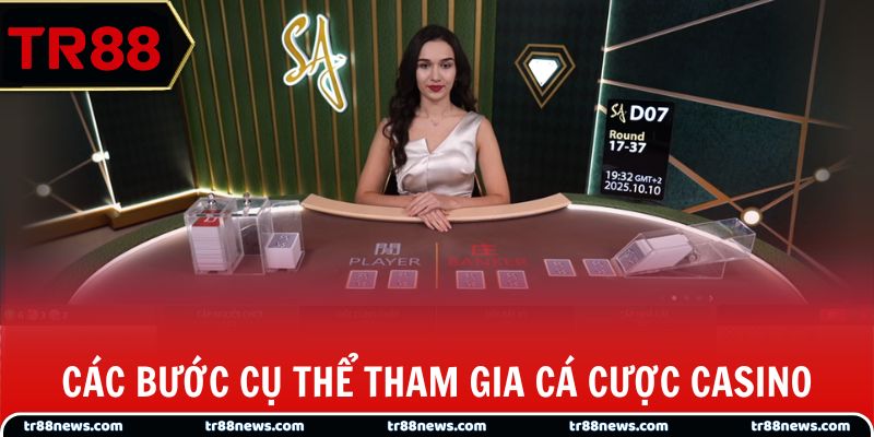 Các bước cụ thể tham gia cá cược casino