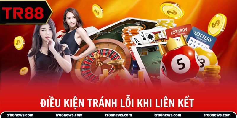 Điều kiện quan trọng để tránh lỗi khi liên kết 