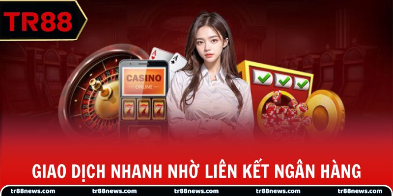 Giao dịch siêu nhanh nhờ liên kết ngân hàng sẵn có