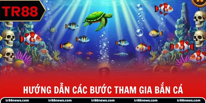Hướng dẫn các bước tham gia bắn cá