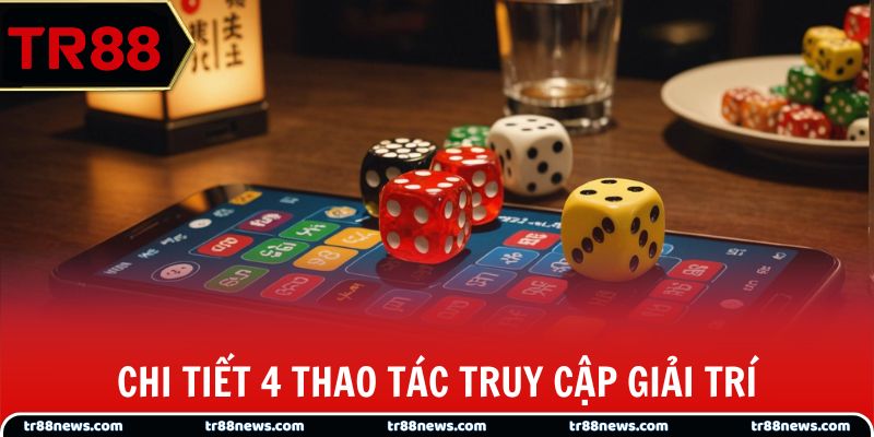 Chi tiết 4 thao tác truy cập giải trí