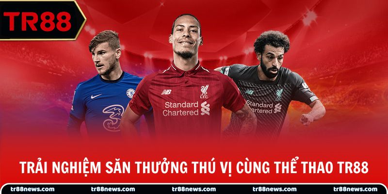 Trải nghiệm săn thưởng thú vị cùng thể thao TR88